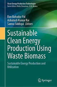 Sustainable Clean Energy Production Using Waste Biomass: and Utilization