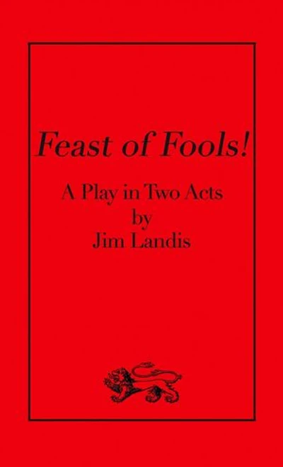 Feast of Fools!: A Play in Two Acts