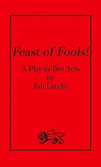 Feast of Fools!: A Play in Two Acts