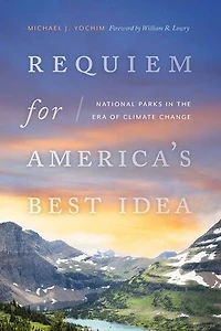 Requiem for America's Best Idea: National Parks the Era of Climate Change