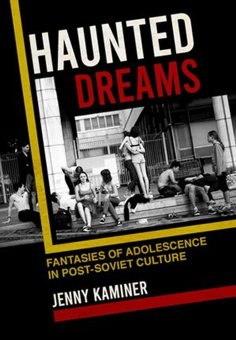Haunted Dreams: Fantasies Of Adolescence Post-soviet Culture