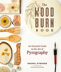 the Wood Burn Book: An Essential Guide to Art of Pyrography