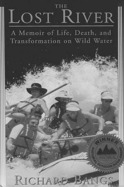 The Lost River: A Memoir of Life, Death, and Transformation on Wild Water