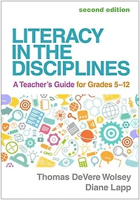 Literacy the Disciplines: A Teacher's Guide for Grades 5-12