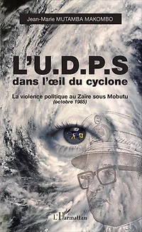 L'U.D.P.S. dans l'oeil du cyclone: La violence politique au Zaïre sous Mobutu (octobre 1985)