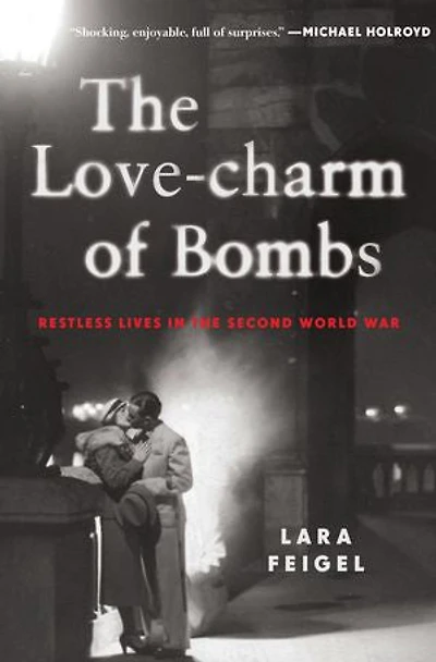 The Love-charm of Bombs: Restless Lives in the Second World War