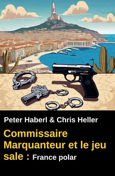 Commissaire Marquanteur et le jeu sale : France polar