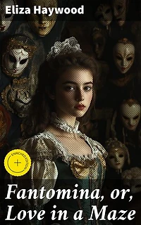 Fantomina, or, Love in a Maze: Enriched edition. Unraveling the Labyrinth of Love and Deception
