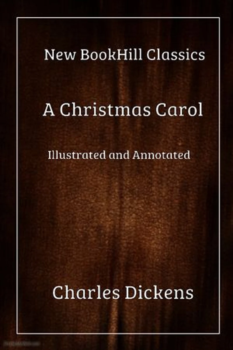 A Christmas Carol (Illustrated and Annotated Edition): New BookHill Classics