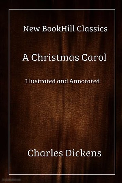 A Christmas Carol (Illustrated and Annotated Edition): New BookHill Classics