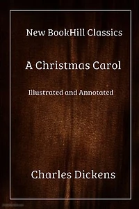 A Christmas Carol (Illustrated and Annotated Edition): New BookHill Classics