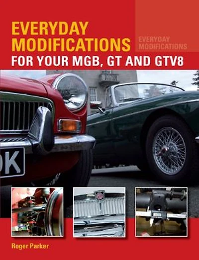 Everyday Modifications For your MGB, GT and GTV8: How to Make Classic Car Easier Live With Enjoy