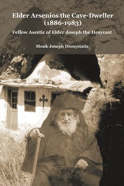 Elder Arsenios the Cave – dweller (1886 – 1983): Fellow ascetic of Elder Joseph the Hesychast
