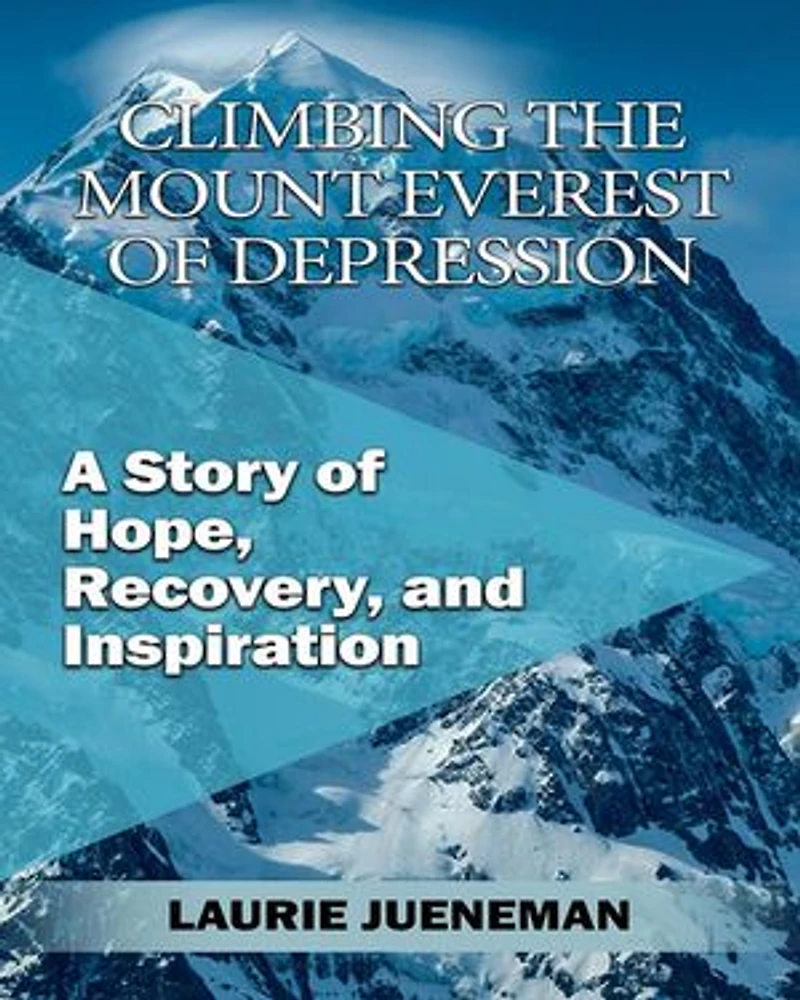Climbing the Mount Everest of Depression: A Story of Hope, Recovery, and Inspiration by Laurie Jueneman