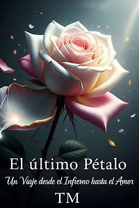 El Último Pétalo: Un Viaje desde el Infierno hasta el Amor