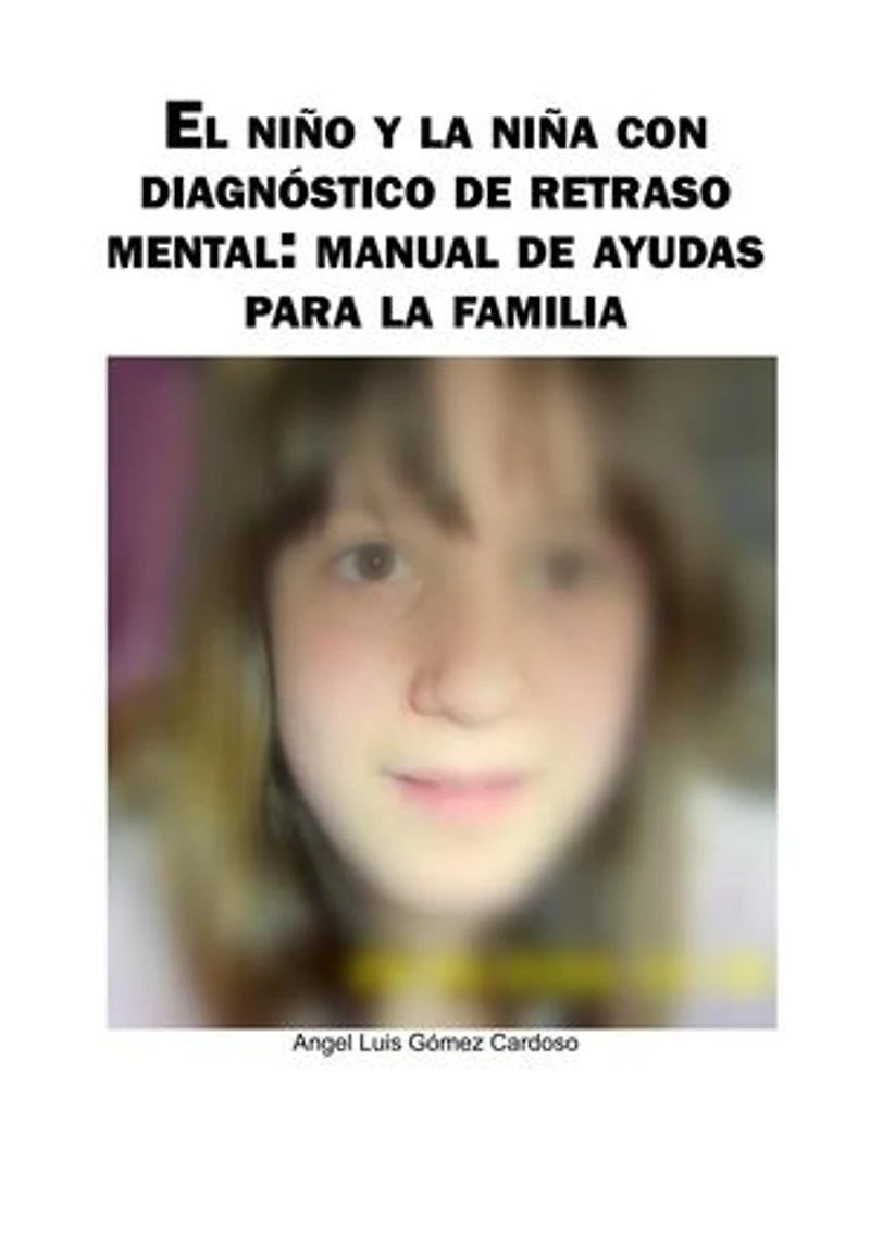 El niño y la niña con diagnóstico de retraso mental: manual de ayudas para la familia