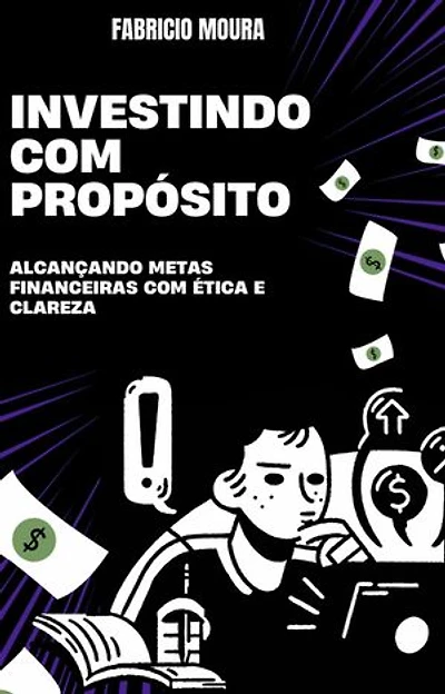 Investindo com Propósito: Alcançando Metas Financeiras com Ética e Clareza