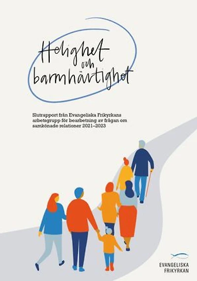 Helighet och barmhärtighet: Slutrapport från Evangeliska Frikyrkans arbetsgrupp för bearbetning av frågan om samkönade relationer 2021-2023