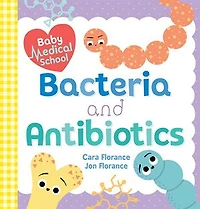Baby Medical School: Bacteria And Antibiotics