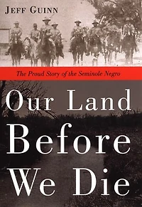 Our Land Before We Die: The Proud Story Of Seminole Negro