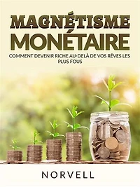 Magnétisme Monétaire (Traduit): Comment devenir riche au-delà de vos rêves les plus fous
