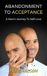 Abandonment to Acceptance: A Hero's Journey to Self-Love