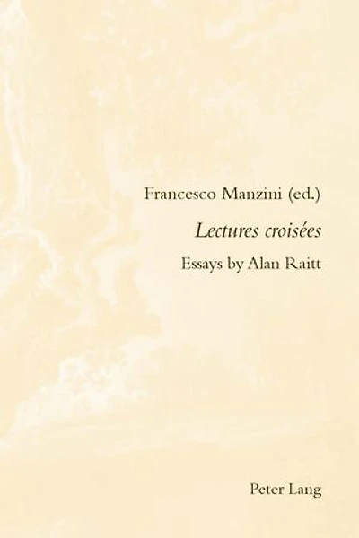 Lectures croisées: Essays by Alan Raitt