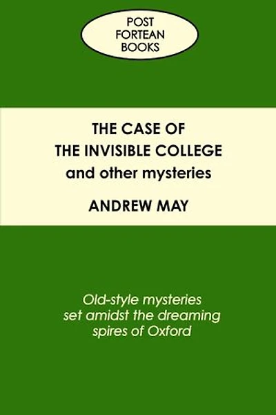 The Case of the Invisible College and Other Mysteries: Old-Style Mysteries Set Amidst the Dreaming Spires of Oxford