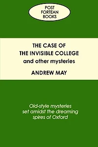 The Case of the Invisible College and Other Mysteries: Old-Style Mysteries Set Amidst the Dreaming Spires of Oxford