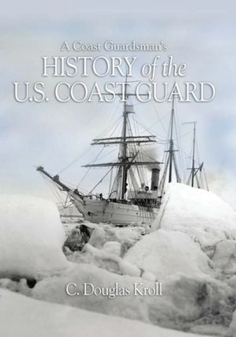 A Coast Guardsman's History of the U.S. Guard