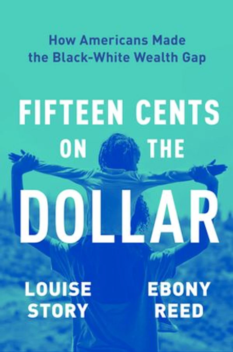 Fifteen Cents on the Dollar: How Americans Made Black-White Wealth Gap
