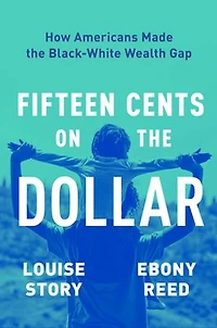 Fifteen Cents on the Dollar: How Americans Made Black-White Wealth Gap