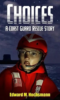 Choices: A Coast Guard Rescue Story: Cutter Kauai Sea Adventures
