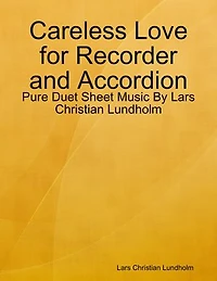 Careless Love for Recorder and Accordion - Pure Duet Sheet Music By Lars Christian Lundholm