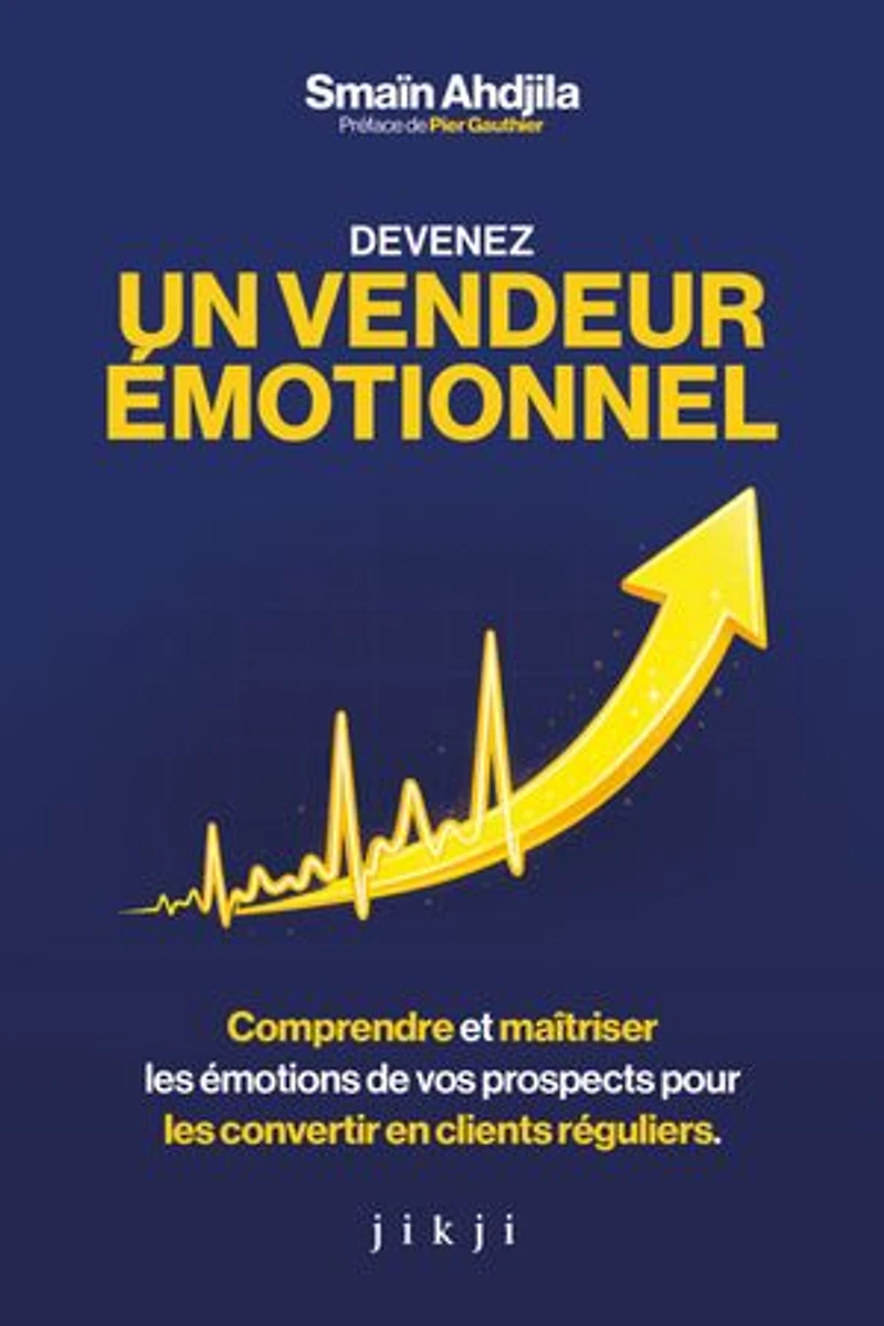 Devenez un vendeur émotionnel: Comprendre et maîtriser les émotions de vos prospects pour les convertir en clients réguliers