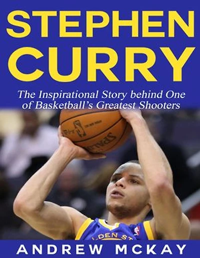 Stephen Curry - The Inspirational Story Behind One of Basketball's Greatest Shooters