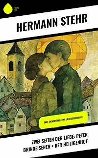 Zwei Seiten der Liebe: Peter Brindeisener + Der Heiligenhof: Zwei Sichtweisen, eine Liebesgeschichte