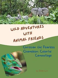 Christian the Fearless Chameleon: Colorful Camouflage: Wild Adventures with Animal Friends, #8