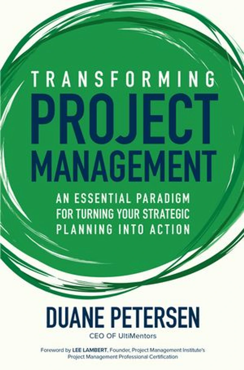 Transforming Project Management: An Essential Paradigm for Turning Your Strategic Planning into Action