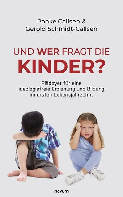 Und wer fragt die Kinder?: Plädoyer für eine ideologiefreie Erziehung und Bildung im ersten Lebensjahrzehnt