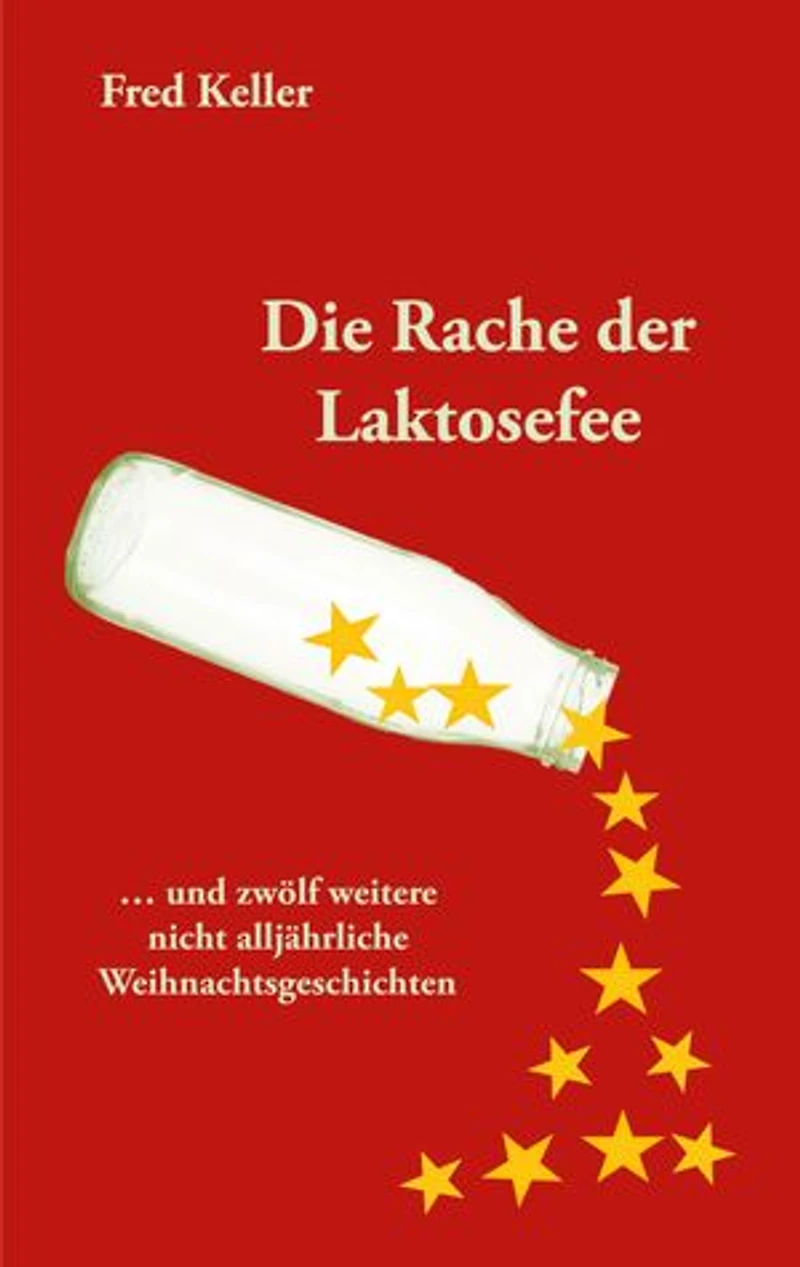 Die Rache der Laktosefee: ... und zwölf weitere nicht alljährliche Weihnachtsgeschichten