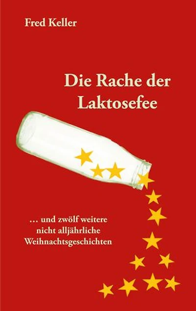 Die Rache der Laktosefee: ... und zwölf weitere nicht alljährliche Weihnachtsgeschichten