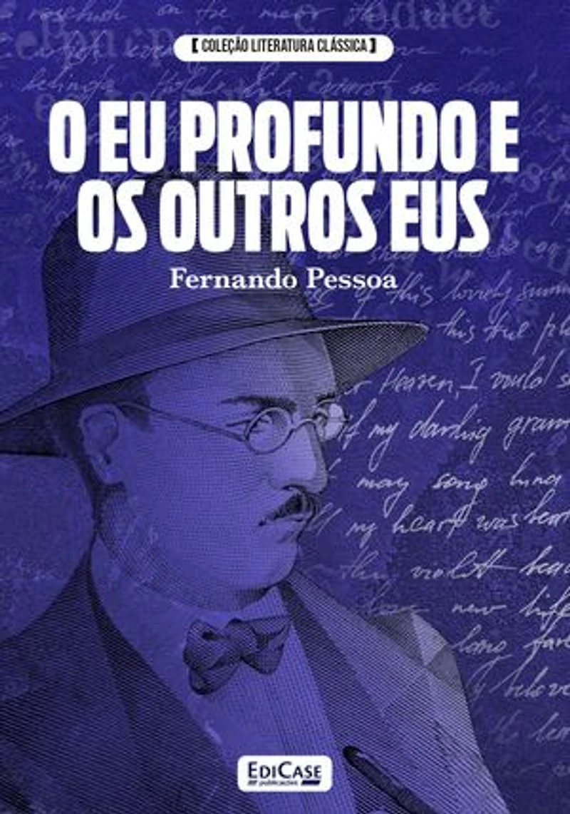 Coleção Literatura Clássica - O Eu profundo e os outros Eus: Fernando Pessoa
