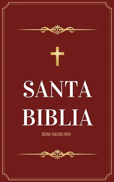 Santa Biblia Reina Valera 1909: La Palabra eterna en su forma más fiel y tradicional