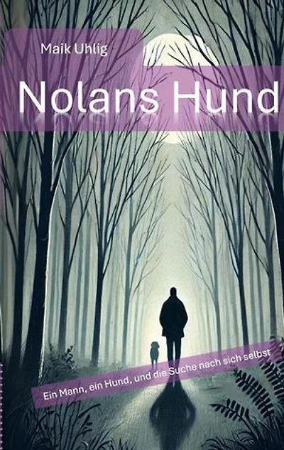 Nolans Hund: Ein Mann, ein Hund - und die Suche nach sich selbst