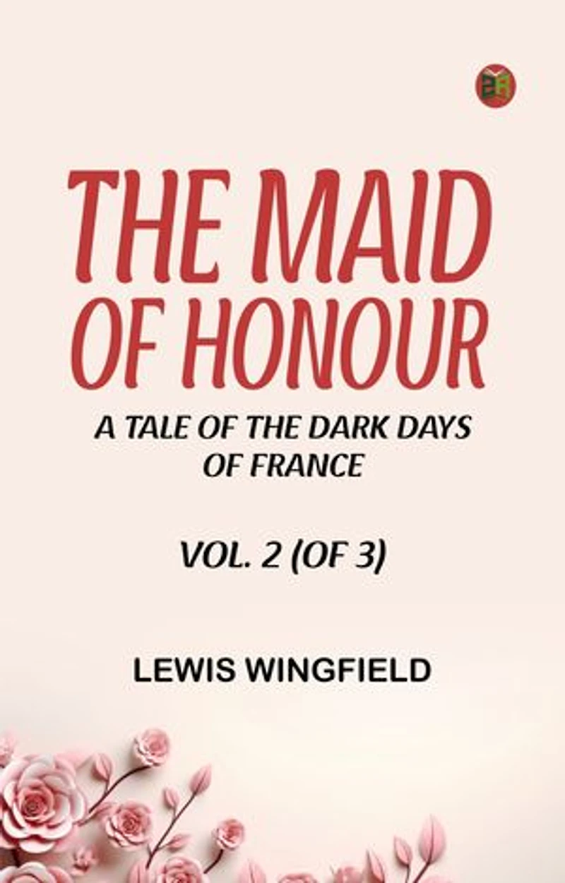 The Maid of Honour: A Tale of the Dark Days of France. Vol. 2 (of 3)