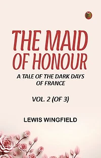 The Maid of Honour: A Tale of the Dark Days of France. Vol. 2 (of 3)