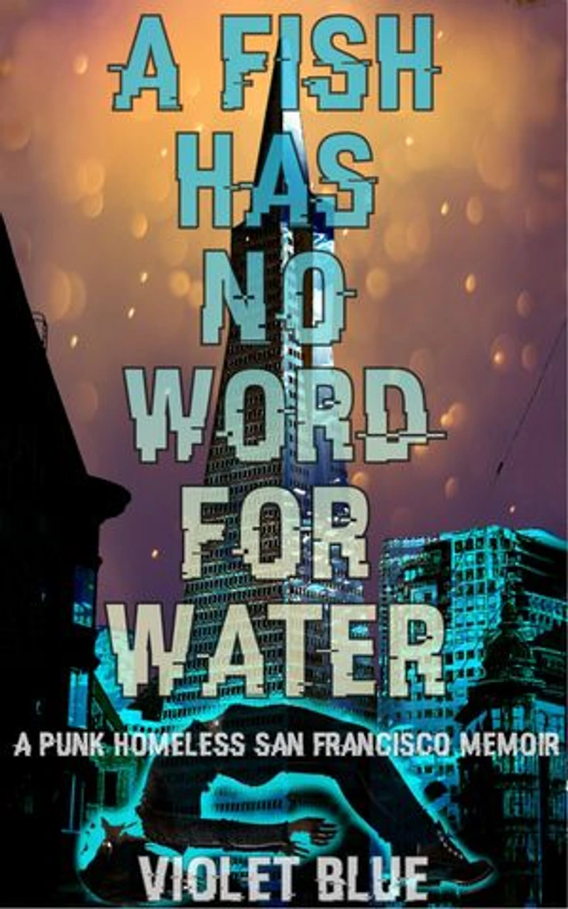 A Fish Has No Word For Water: punk homeless San Francisco memoir