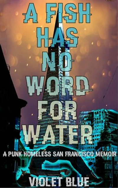 A Fish Has No Word For Water: punk homeless San Francisco memoir
