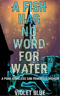 A Fish Has No Word For Water: punk homeless San Francisco memoir